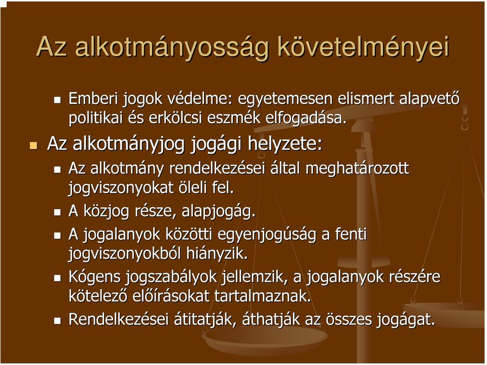 Az alkotmányjog jogági gi helyzete: Az alkotmány rendelkezései által meghatározott jogviszonyokat öleli fel.