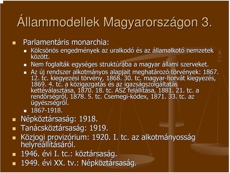 4. tc. a közigazgatk zigazgatás és s az igazságszolg gszolgáltatás kettéválaszt lasztása, sa, 1870. 18. tc. ÁSZ feláll llítása, sa, 1881. 21. tc. a rendőrs rségről, 1878. 5. tc. Csemegi-kódex dex,, 1871.