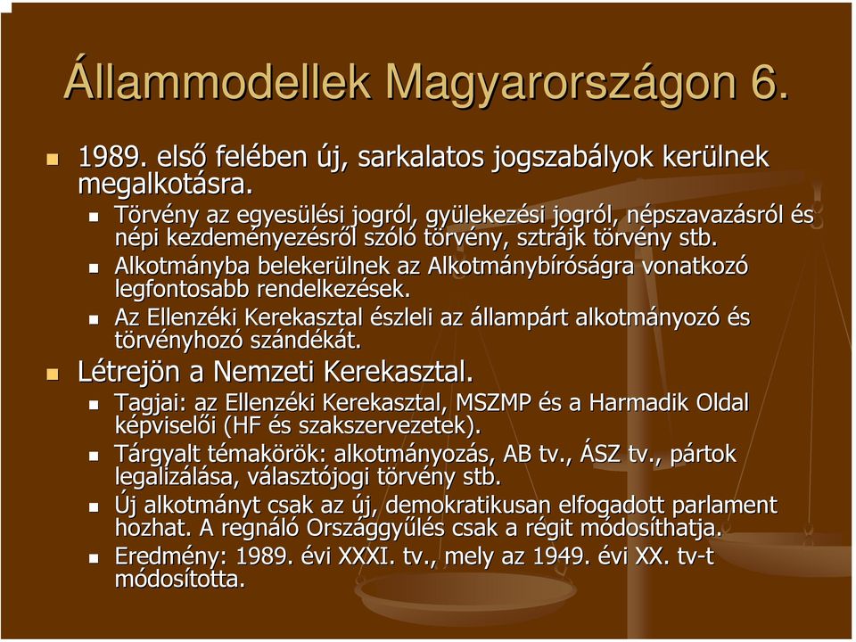 Alkotmányba belekerülnek lnek az Alkotmányb nybíróságra vonatkozó legfontosabb rendelkezések. Az Ellenzéki Kerekasztal észleli az állampárt alkotmányoz nyozó és törvényhozó szánd ndékát.