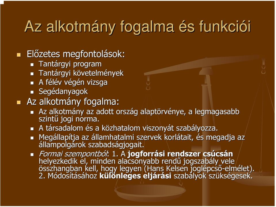 Megállap llapítja az államhatalmi szervek korlátait, és s megadja az állampolgárok szabadságjogait. Formai szempontból: : 1.