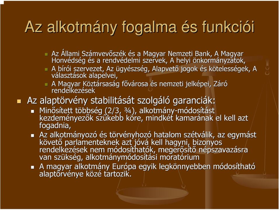 stabilitását t szolgáló garanciák: Minősített többst bbség g (2/3, ¾), alkotmány ny-módosítást st kezdeményez nyezők k szűkebb köre, k mindkét t kamarának el kell azt fogadnia, Az alkotmányoz nyozó