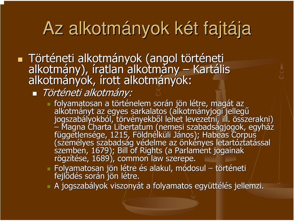összerakni) Magna Charta Libertatum (nemesi szabadságjogok, egyház függetlensége, ge, 1215, FöldnF ldnélküli li János); J Habeas Corpus (személyes szabadság g védelme v az önkényes nyes letartóztat