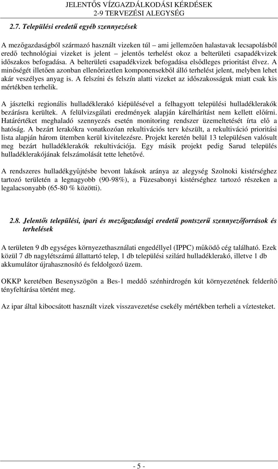 A minőségét illetően azonban ellenőrizetlen komponensekből álló terhelést jelent, melyben lehet akár veszélyes anyag is.