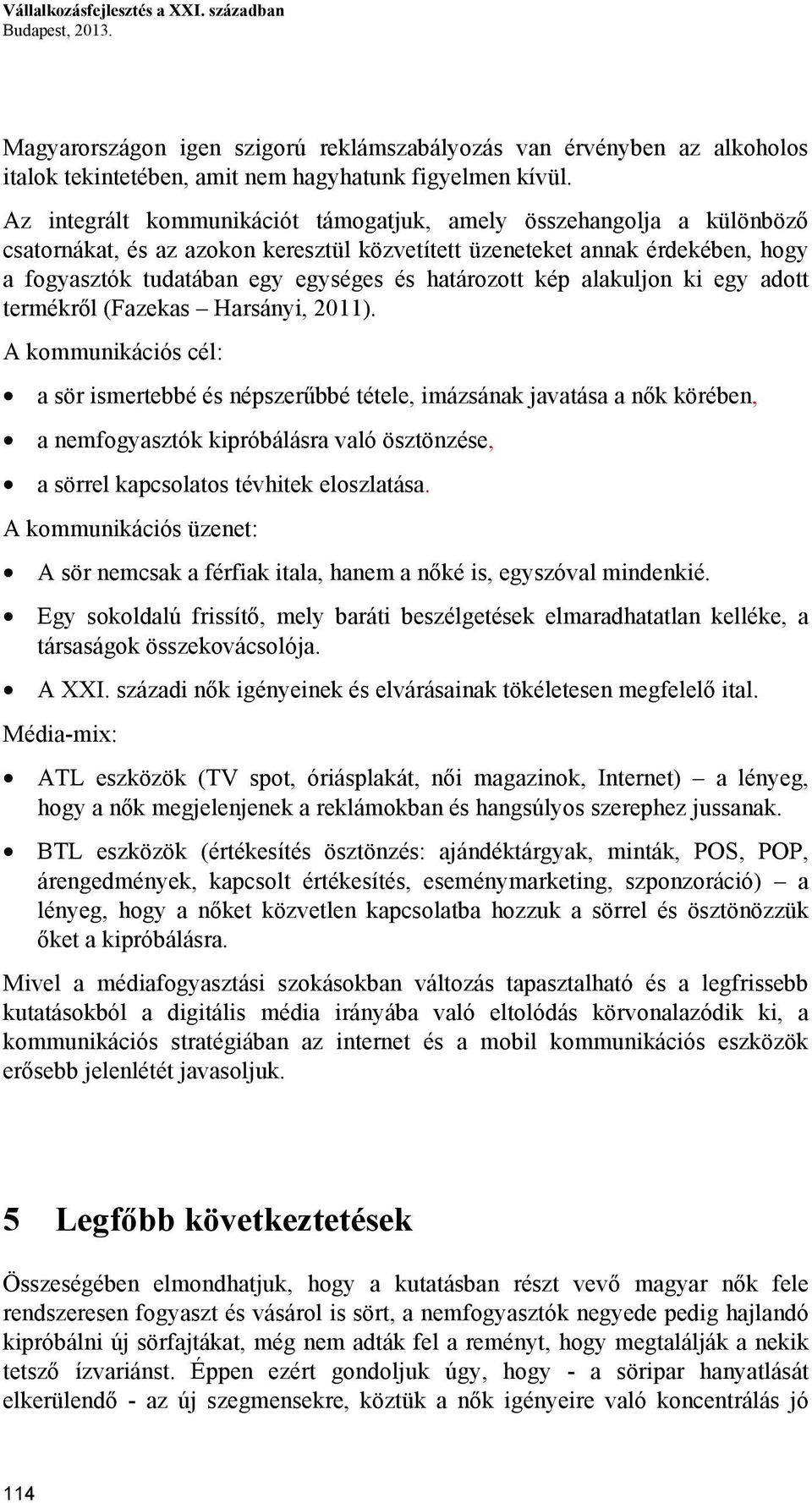 határozott kép alakuljon ki egy adott termékről (Fazekas Harsányi, 2011).