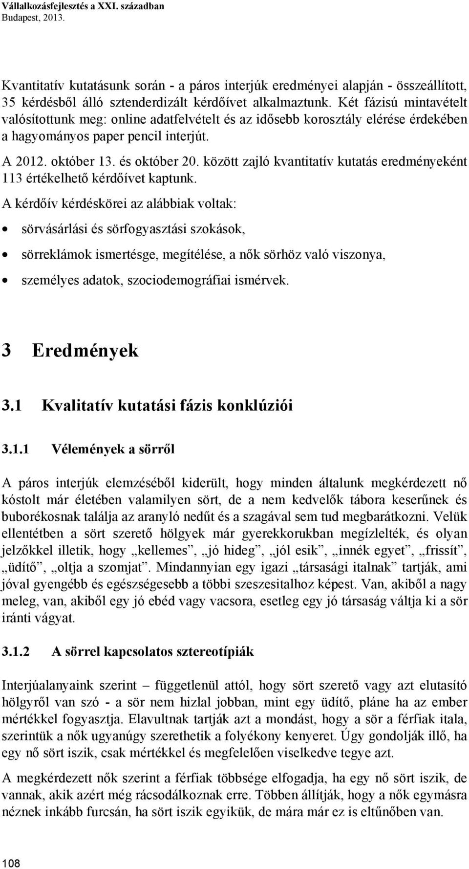 között zajló kvantitatív kutatás eredményeként 113 értékelhető kérdőívet kaptunk.