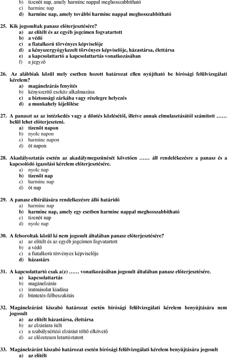 kapcsolattartás vonatkozásában f) a jegyző 26. Az alábbiak közül mely esetben hozott határozat ellen nyújtható be bírósági felülvizsgálati kérelem?