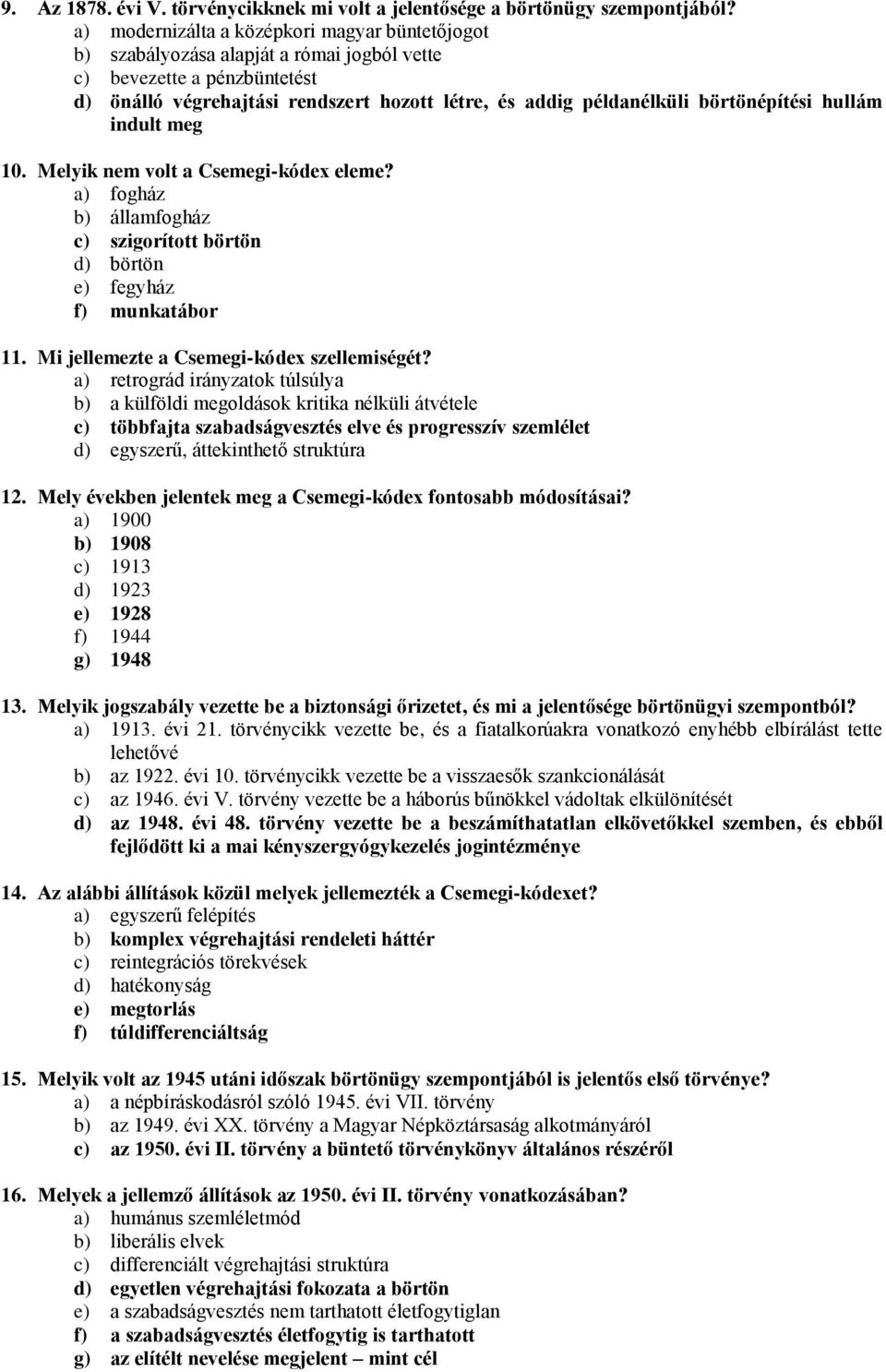 börtönépítési hullám indult meg 10. Melyik nem volt a Csemegi-kódex eleme? a) fogház b) államfogház c) szigorított börtön d) börtön e) fegyház f) munkatábor 11.