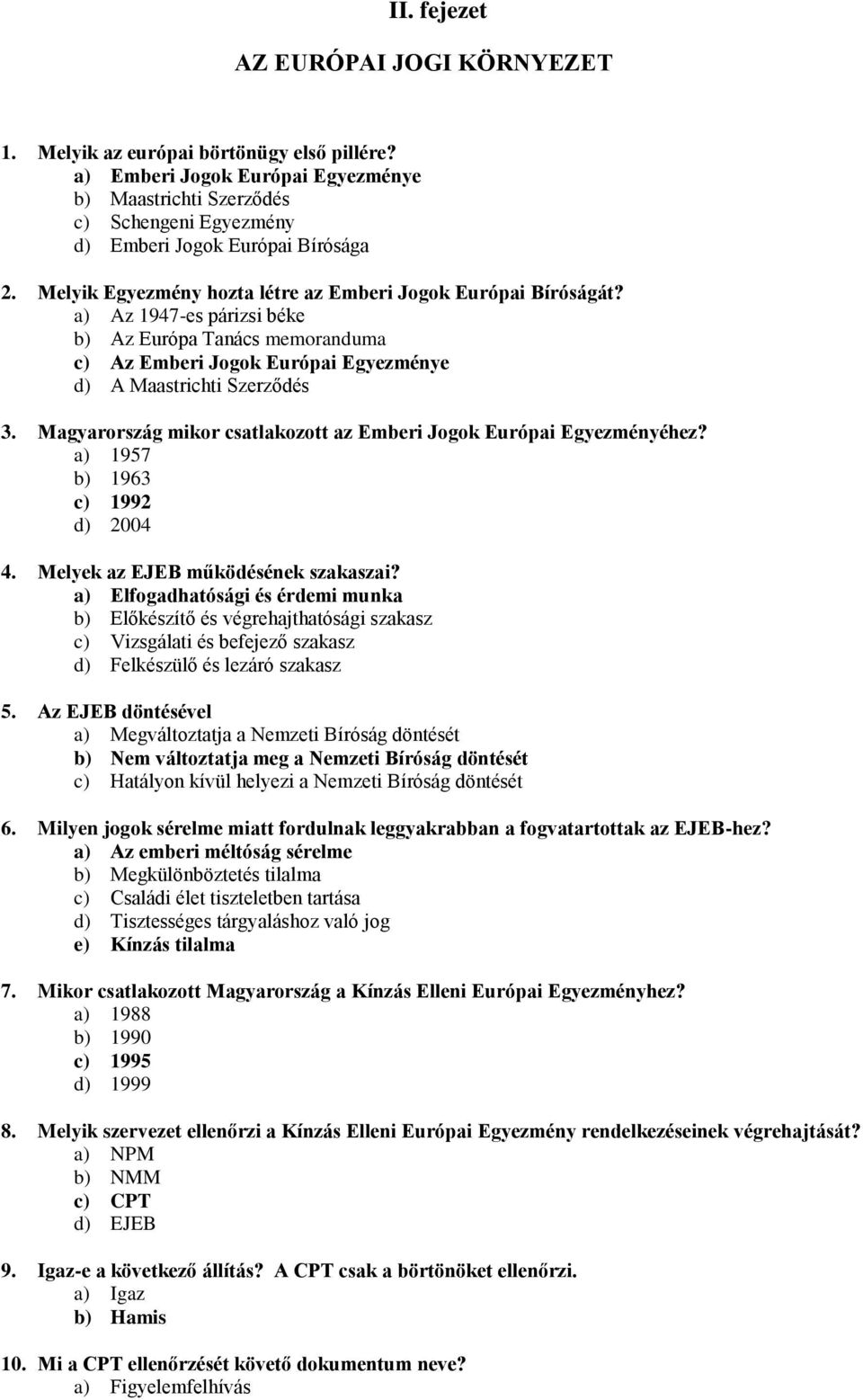 a) Az 1947-es párizsi béke b) Az Európa Tanács memoranduma c) Az Emberi Jogok Európai Egyezménye d) A Maastrichti Szerződés 3. Magyarország mikor csatlakozott az Emberi Jogok Európai Egyezményéhez?