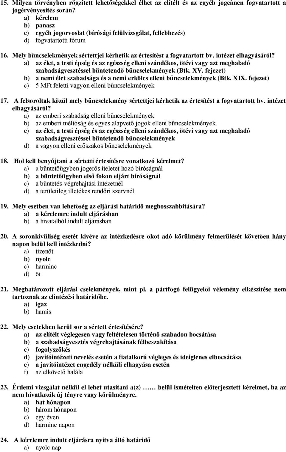 intézet elhagyásáról? a) az élet, a testi épség és az egészség elleni szándékos, ötévi vagy azt meghaladó szabadságvesztéssel büntetendő bűncselekmények (Btk. XV.