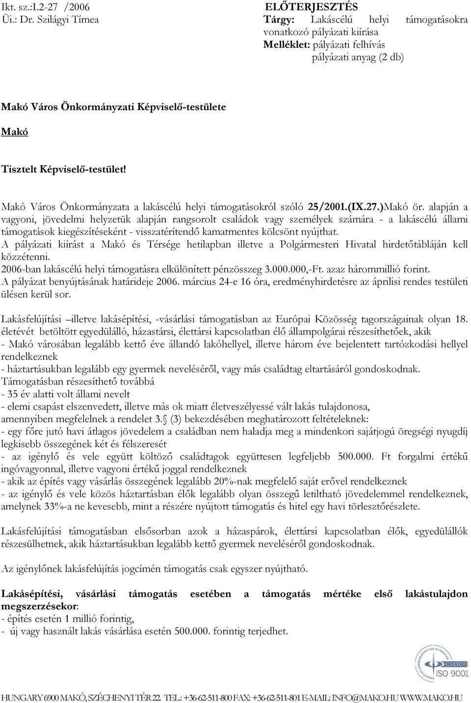 Képviselő-testület! Makó Város Önkormányzata a lakáscélú helyi támogatásokról szóló 25/2001.(IX.27.)Makó ör.