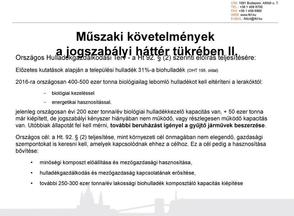 oldal) 2016-ra országosan 400-500 ezer tonna biológiailag lebomló hulladékot kell eltéríteni a lerakóktól: biológiai kezeléssel energetikai hasznosítással.
