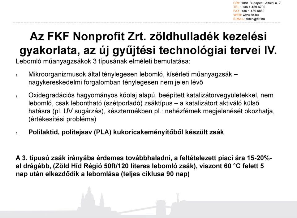 Oxidegradációs hagyományos kőolaj alapú, beépített katalizátorvegyületekkel, nem lebomló, csak lebontható (szétporladó) zsáktípus a katalizátort aktiváló külső hatásra (pl.