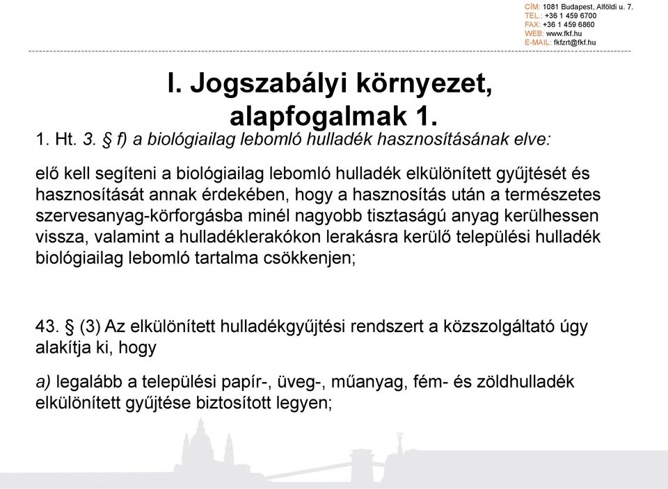 szervesanyag-körforgásba minél nagyobb tisztaságú anyag kerülhessen vissza, valamint a hulladéklerakókon lerakásra kerülő települési hulladék biológiailag lebomló