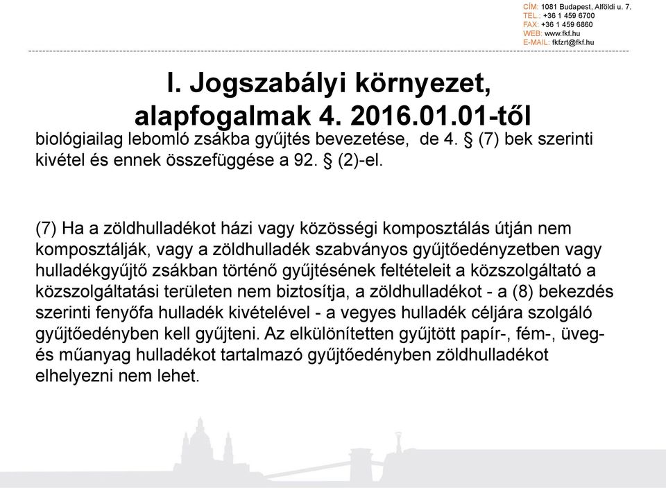 (7) Ha a zöldhulladékot házi vagy közösségi komposztálás útján nem komposztálják, vagy a zöldhulladék szabványos gyűjtőedényzetben vagy hulladékgyűjtő zsákban történő gyűjtésének