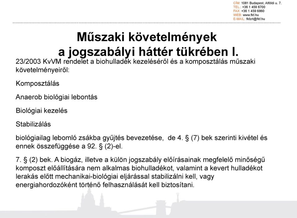 CÍM: 1081 Budapest, Alföldi u. 7. biológiailag lebomló zsákba gyűjtés bevezetése, de 4. (7) bek szerinti kivétel és ennek összefüggése a 92. (2)-el. 7. (2) bek.