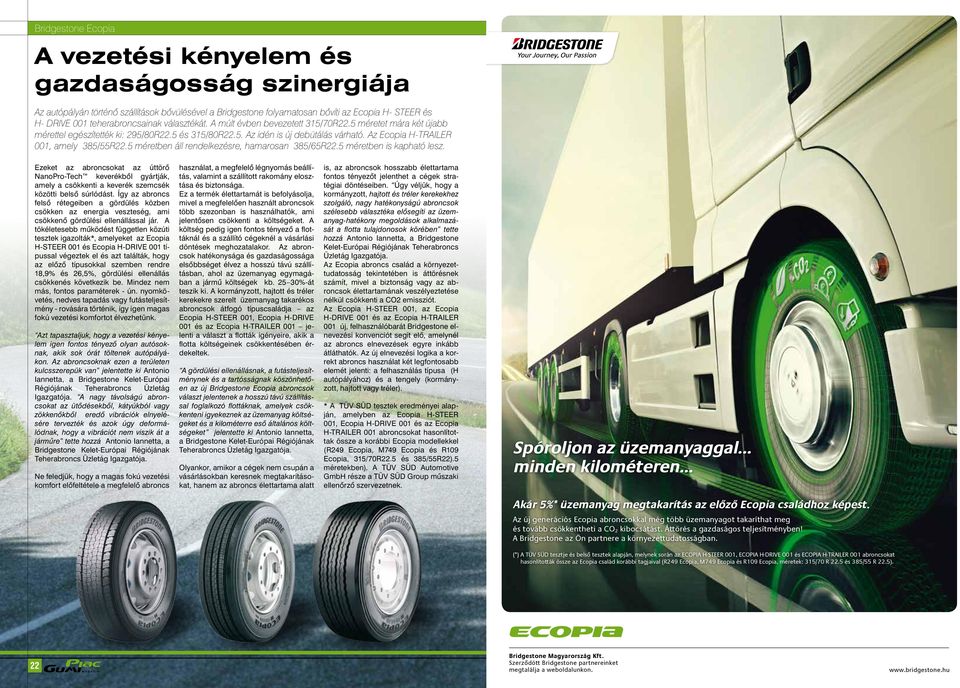 Az Ecopia H-TRAILER 001, amely 385/55R22.5 méretben áll rendelkezésre, hamarosan 385/65R22.5 méretben is kapható lesz.