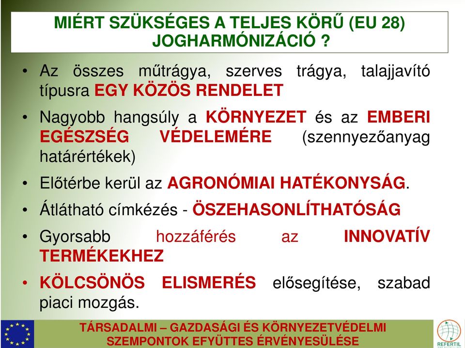 Az összes műtrágya, szerves trágya, talajjavító típusra EGY KÖZÖS RENDELET Nagyobb hangsúly a KÖRNYEZET és az EMBERI