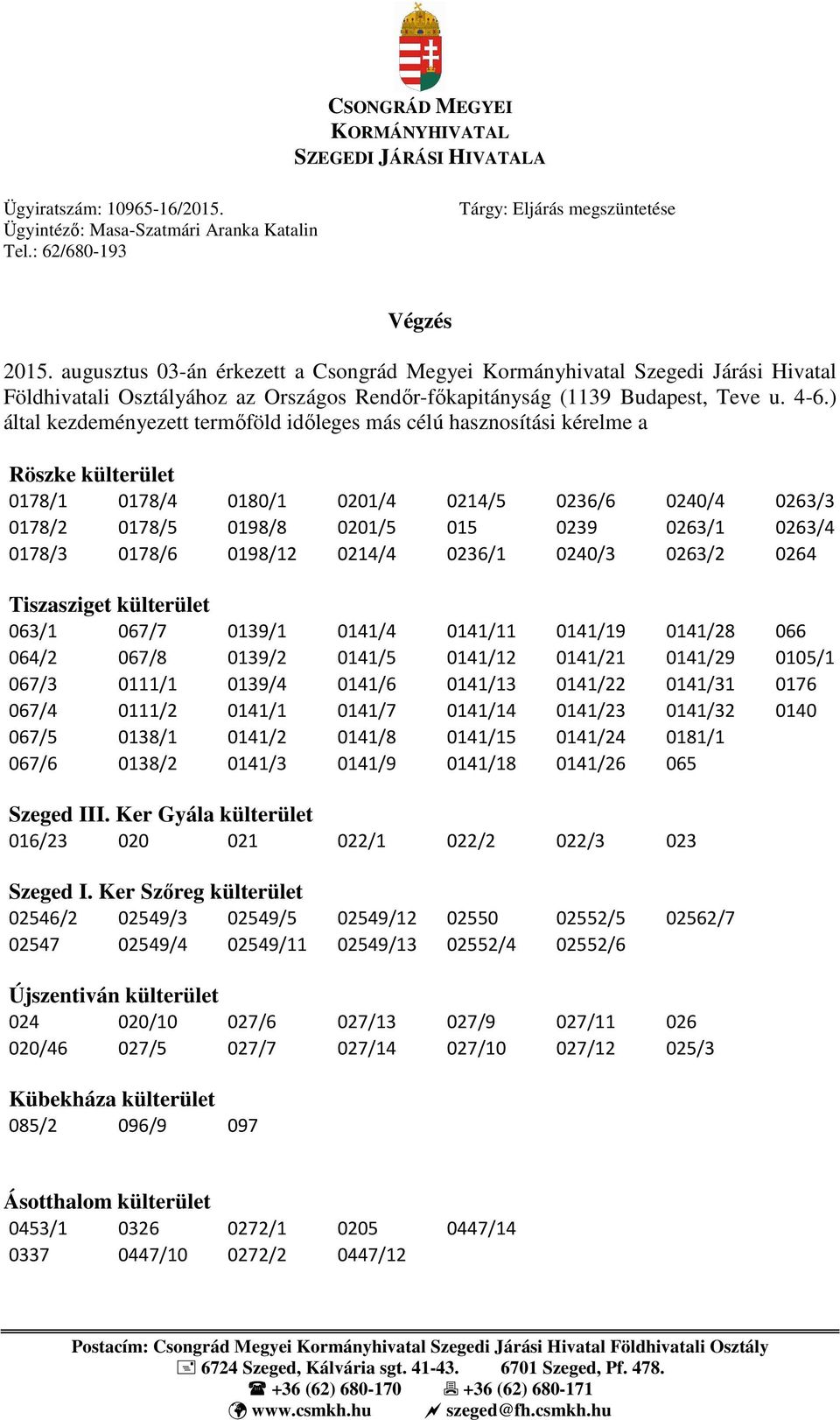 ) által kezdeményezett termőföld időleges más célú hasznosítási kérelme a Röszke külterület 0178/1 0178/4 0178/2 0178/5 0178/3 0178/6 0180/1 0198/8 0198/12 0201/4 0201/5 0214/4 0214/5 015 0236/1