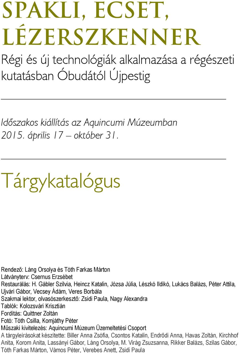 Gábler Szilvia, Heincz Katalin, Józsa Júlia, Lészkó Ildikó, Lukács Balázs, Péter Attila, Ujvári Gábor, Vecsey Ádám, Veres Borbála Szakmai lektor, olvasószerkesztő: Zsidi Paula, Nagy Alexandra Tablók: