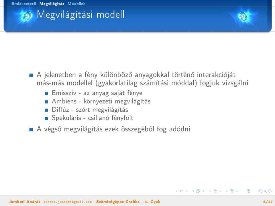 Ambiens - környezeti megvilágítás Diúz - szórt megvilágítás Spekuláris - csillanó fényfolt A végs