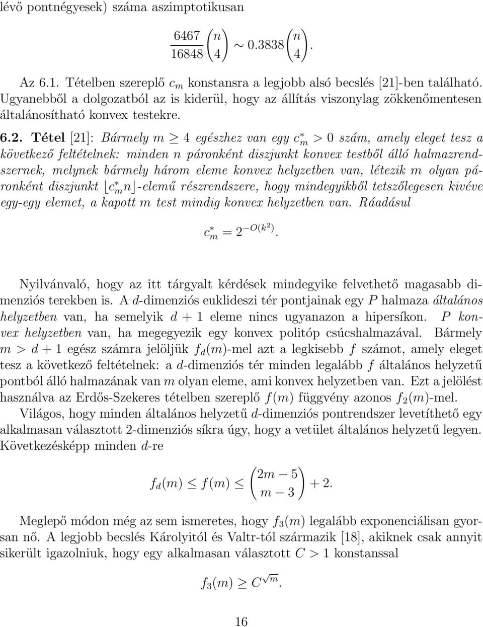 Tétel [21]: Bármely m 4 egészhez van egy c m > 0 szám, amely eleget tesz a következő feltételnek: minden n áronként diszjunkt konvex testből álló halmazrendszernek, melynek bármely három eleme konvex