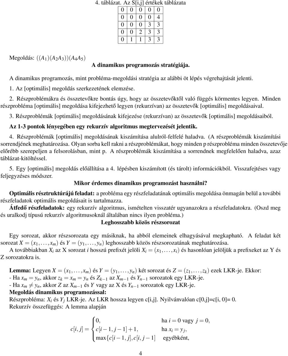 Részproblémákra és összetevőkre bontás úgy, hogy az összetevőktől való függés körmentes legyen.