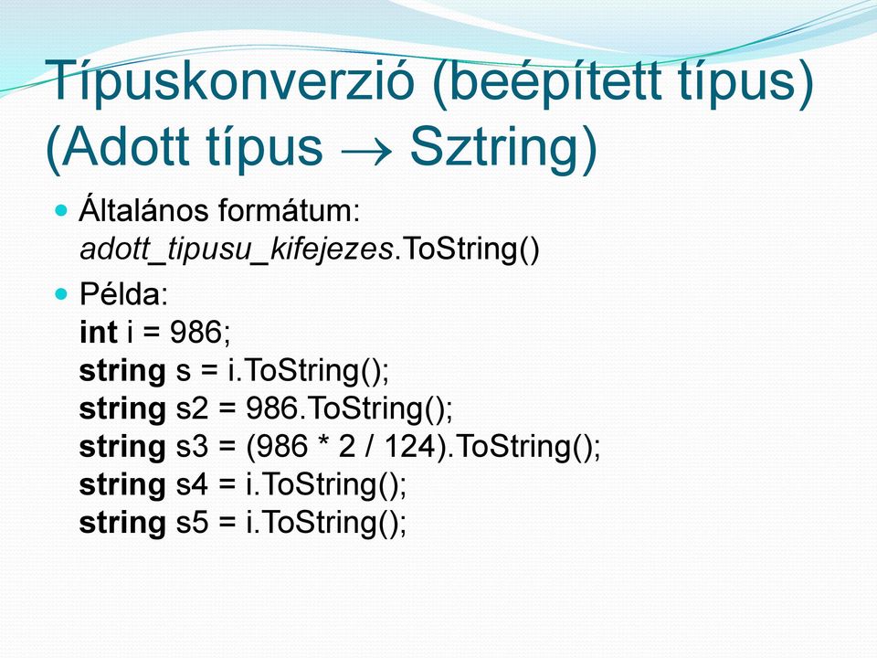 tostring() Példa: int i = 986; string s = i.