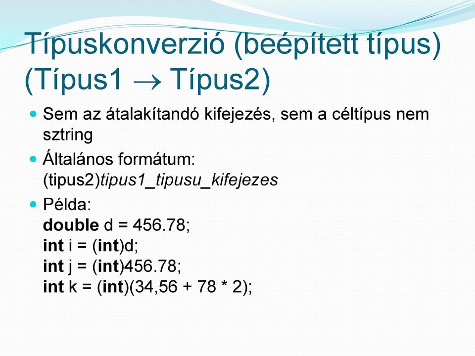 formátum: (tipus2)tipus1_tipusu_kifejezes Példa: double d =