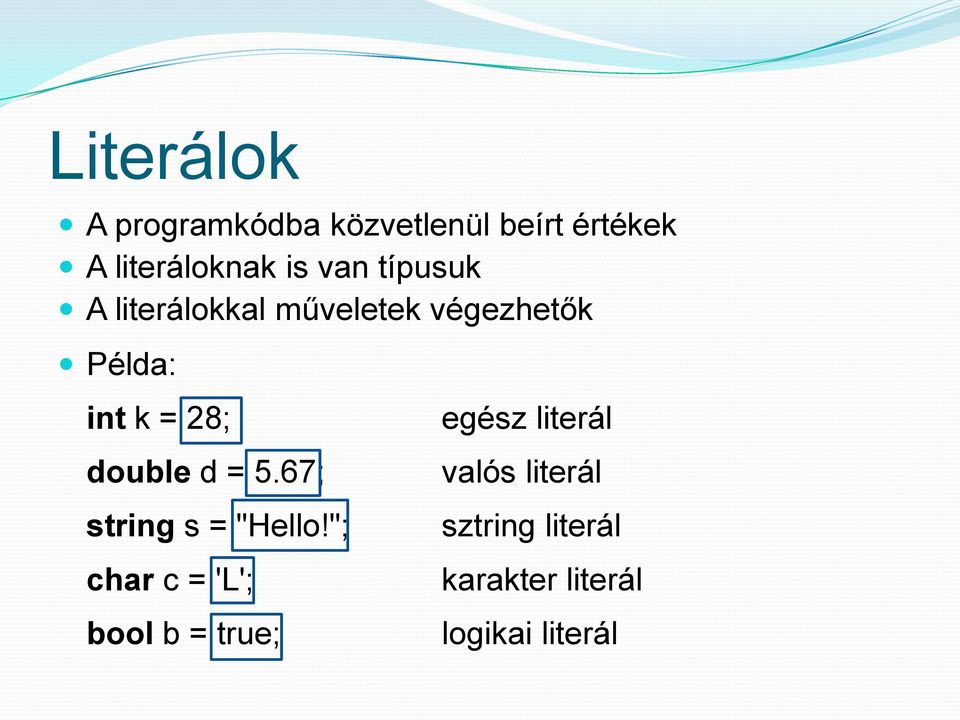 double d = 5.67; string s = "Hello!