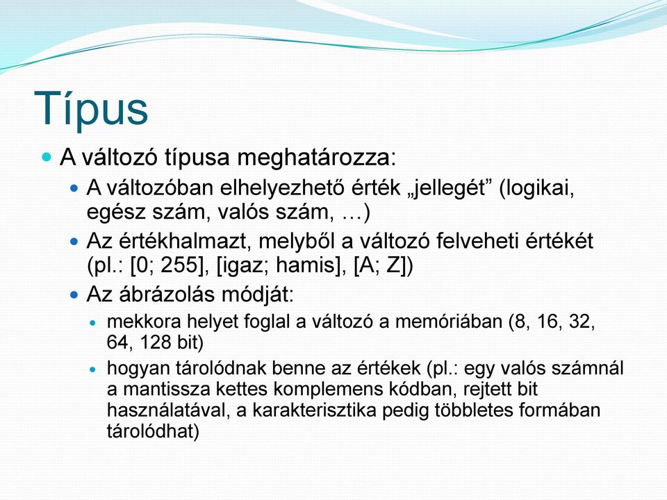 : [0; 255], [igaz; hamis], [A; Z]) Az ábrázolás módját: mekkora helyet foglal a változó a memóriában (8, 16, 32, 64,