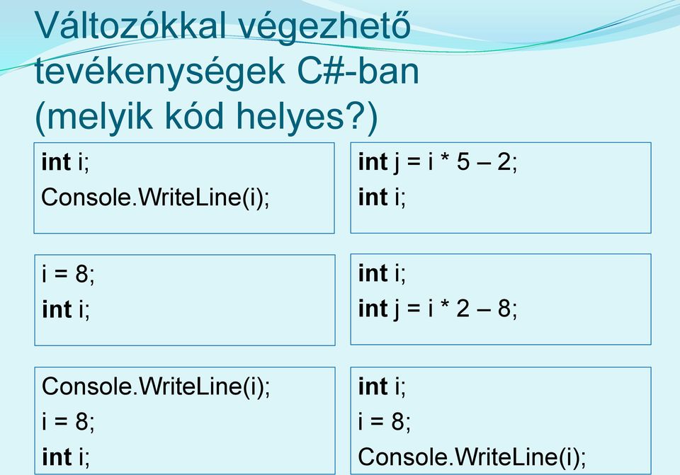 WriteLine(i); int j = i * 5 2; int i; i = 8; int i; int