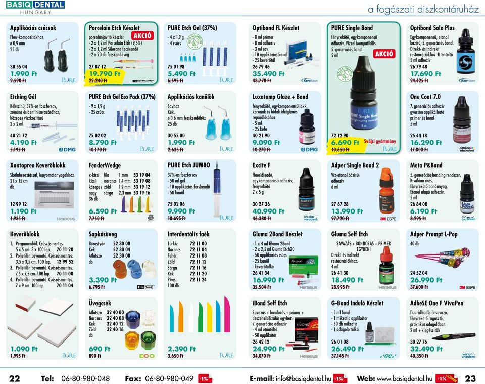 240 Ft PURE Etch el (37%) - 4 x 1,9 g - 4 csúcs 75 01 98 5.490Ft 6.595 Ft Optibond FL Készlet - 8 ml primer - 8 ml adhezív - 3 ml sav - 10 applikációs kanül - 25 keverőtál 26 79 46 35.490Ft 48.