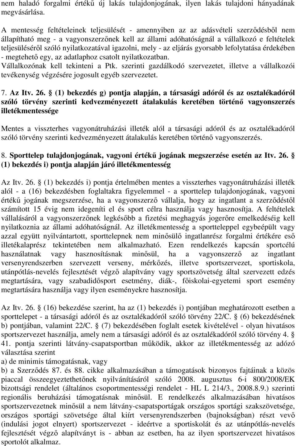 nyilatkozatával igazolni, mely - az eljárás gyorsabb lefolytatása érdekében - megtehetı egy, az adatlaphoz csatolt nyilatkozatban. Vállalkozónak kell tekinteni a Ptk.