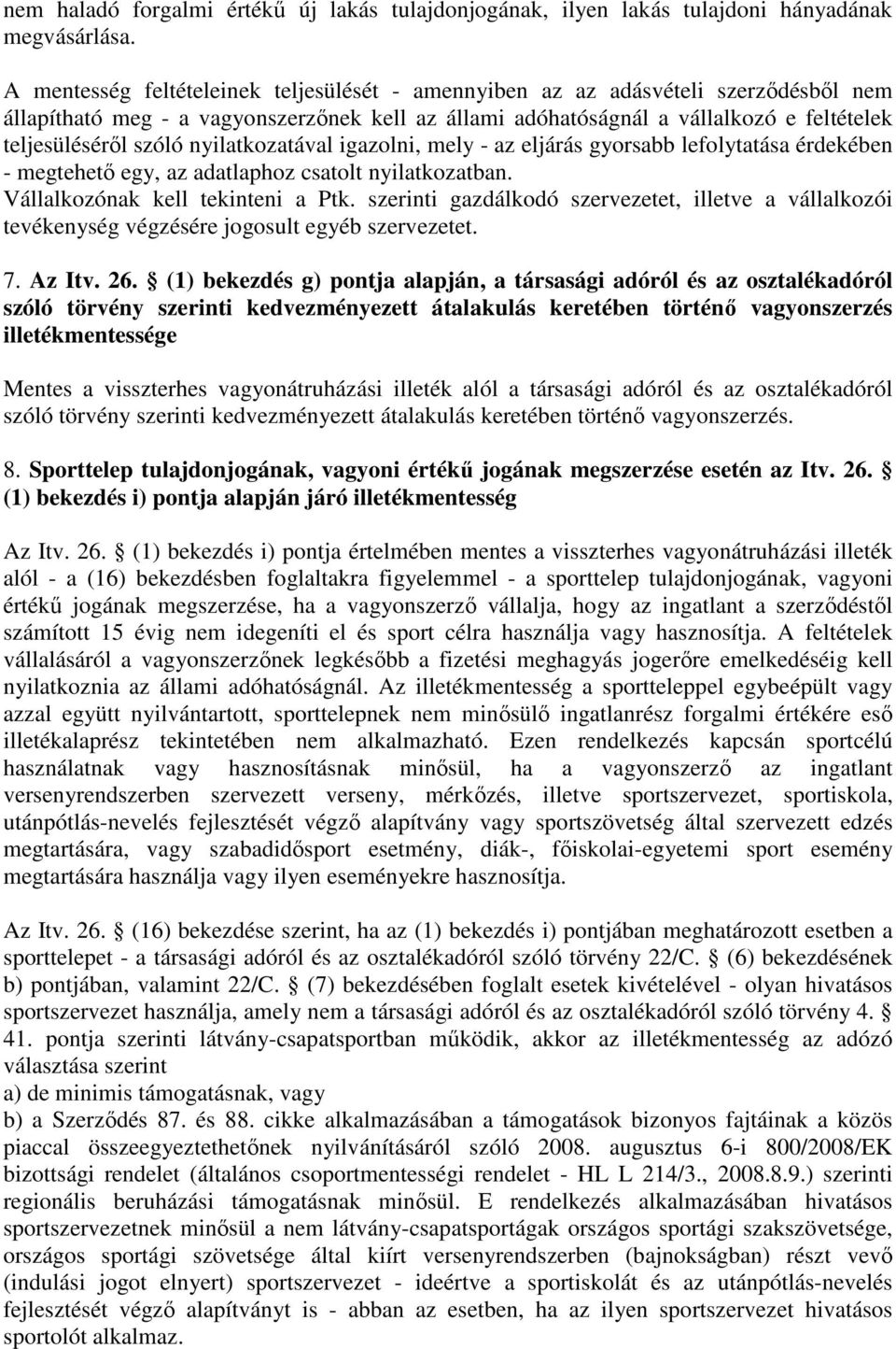 nyilatkozatával igazolni, mely - az eljárás gyorsabb lefolytatása érdekében - megtehetı egy, az adatlaphoz csatolt nyilatkozatban. Vállalkozónak kell tekinteni a Ptk.