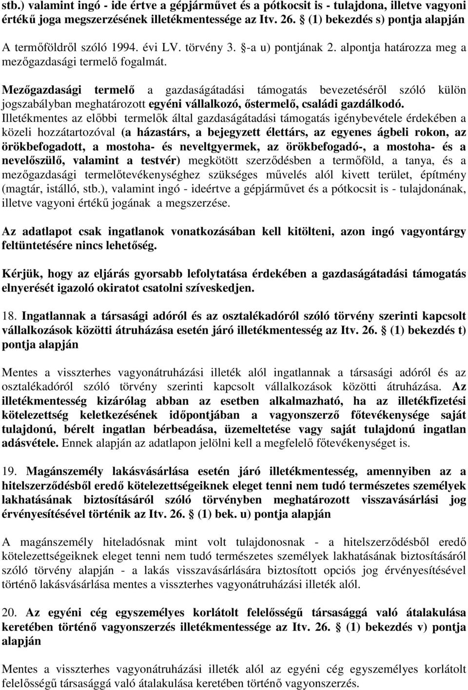 Mezıgazdasági termelı a gazdaságátadási támogatás bevezetésérıl szóló külön jogszabályban meghatározott egyéni vállalkozó, ıstermelı, családi gazdálkodó.