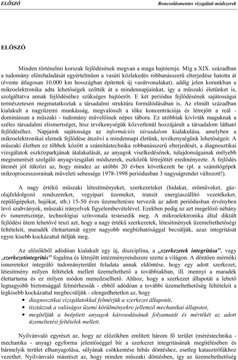 000 km hosszágban építettek új vasútvonalakat), addig jelen korunkban a PLNURHOHNWURQLND DGWD OHKHWVpJHN V]WWpN iw D PLQGHQQDSMDLQNDW tj\ D P&V]DNL pohw QNHW LV V]ROJiOWDWYD DQQDN IHMOGpVpKH] V]