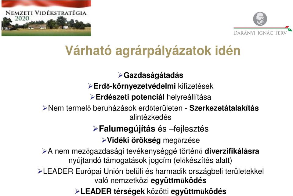 megőrzése A nem mezőgazdasági tevékenységgé történő diverzifikálásra nyújtandó támogatások jogcím (előkészítés alatt)