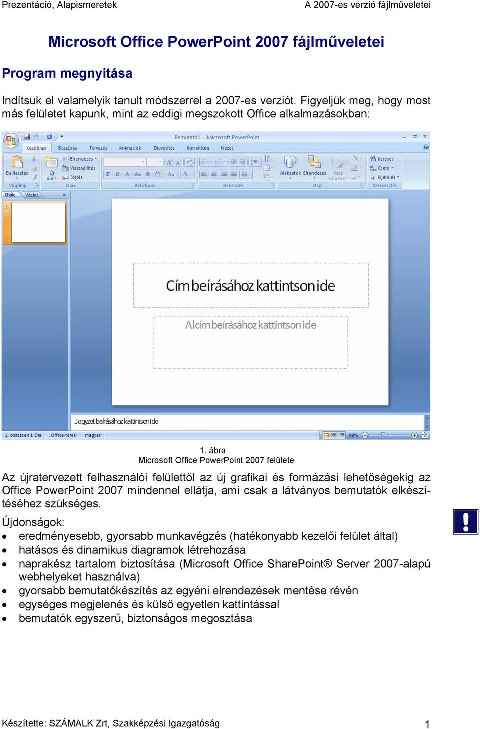 ábra Microsoft Office PowerPoint 2007 felülete Az újratervezett felhasználói felülettől az új grafikai és formázási lehetőségekig az Office PowerPoint 2007 mindennel ellátja, ami csak a látványos