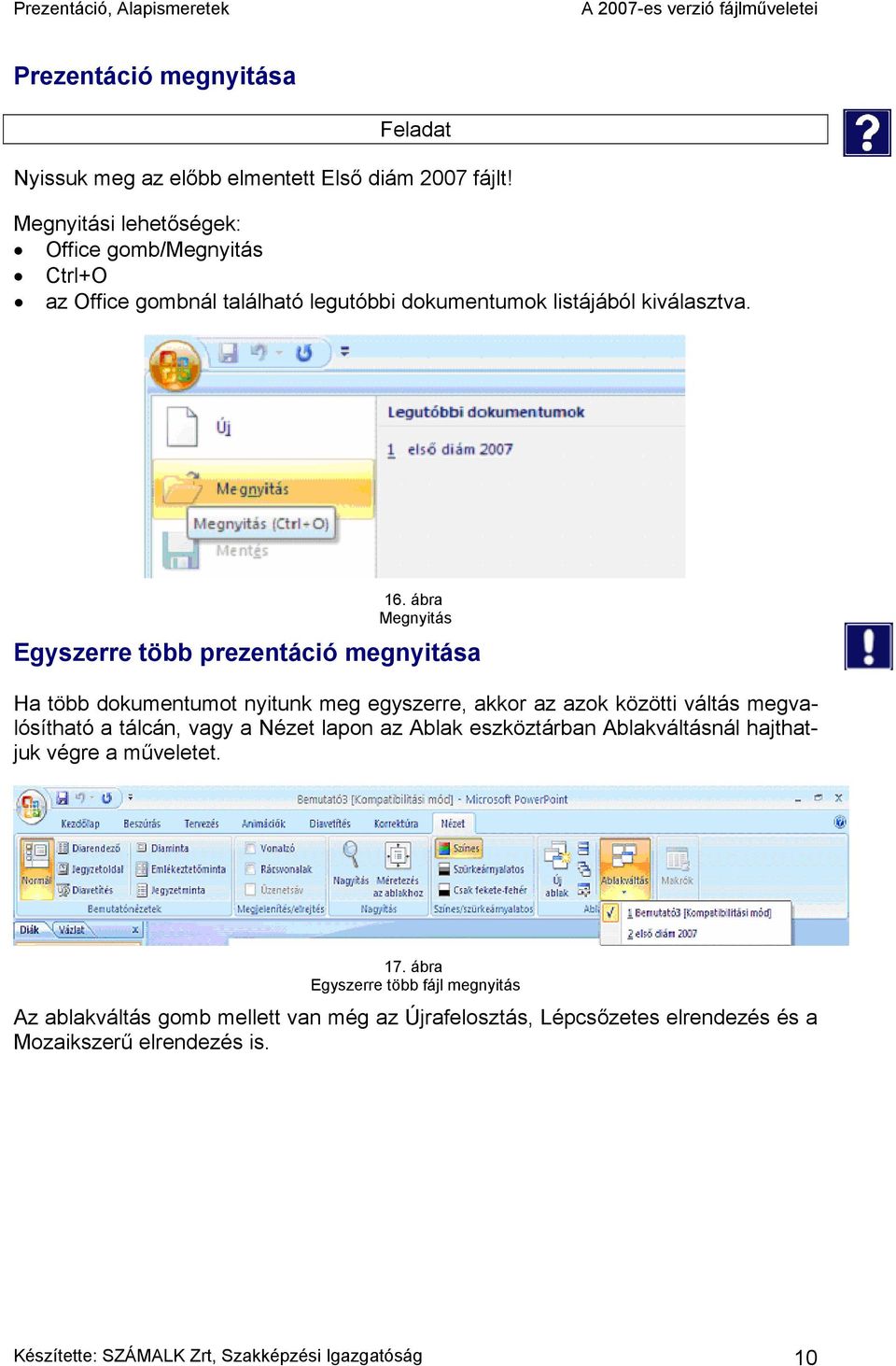 ábra Megnyitás Egyszerre több prezentáció megnyitása Ha több dokumentumot nyitunk meg egyszerre, akkor az azok közötti váltás megvalósítható a tálcán, vagy a