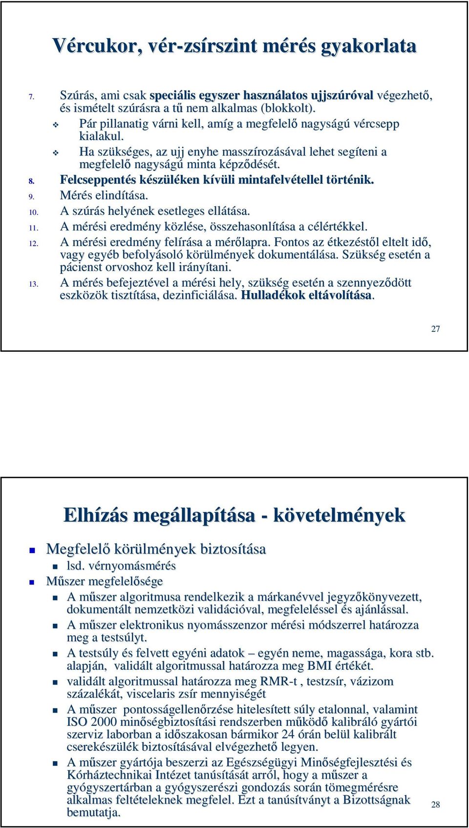 Felcseppentés s készk szüléken kívüli k mintafelvétellel tellel törtt rténik. 9. Mérés s elindítása. 10. A szúrás s helyének esetleges ellátása. 11.