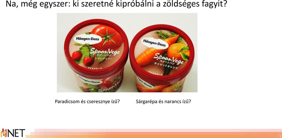 zöldséges fagyit?