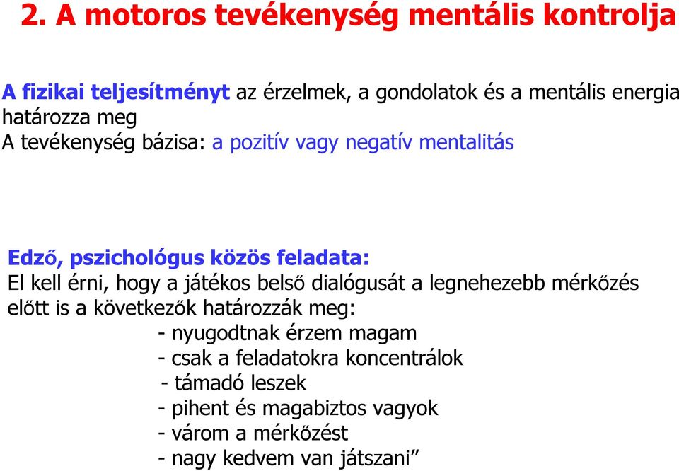 hogy a játékos belső dialógusát a legnehezebb mérkőzés előtt is a következők határozzák meg: - nyugodtnak érzem magam -