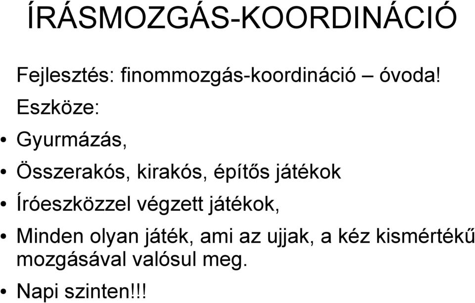 Eszköze: Gyurmázás, Összerakós, kirakós, építős játékok