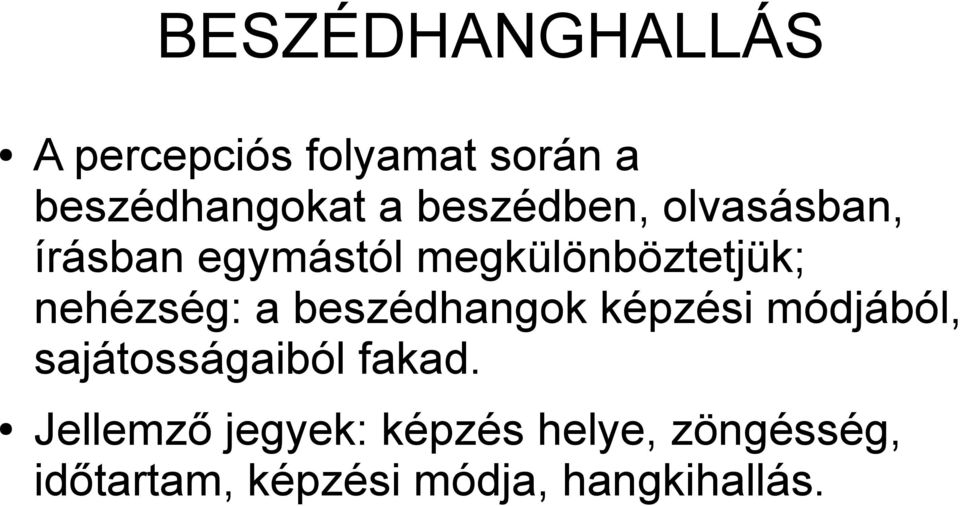 nehézség: a beszédhangok képzési módjából, sajátosságaiból fakad.