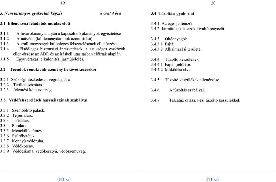 3.2 Teendők rendkívüli esemény bekövetkezésekor 3.2.1 Szükségintézkedések végrehajtása. 3.2.2 Területbiztosítás. 3.2.3 Jelentési kötelezettség. 3.3. Védőfelszerelések használatának szabályai 3.