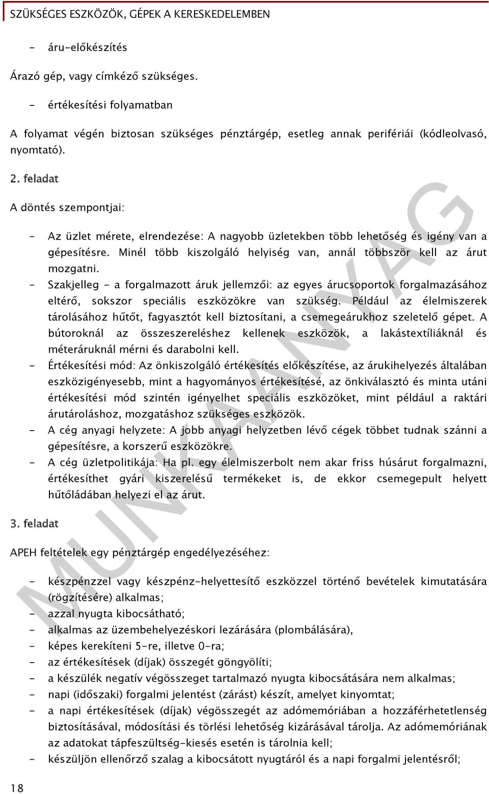 - Szakjelleg - a forgalmazott áruk jellemzői: az egyes árucsoportok forgalmazásához eltérő, sokszor speciális eszközökre van szükség.