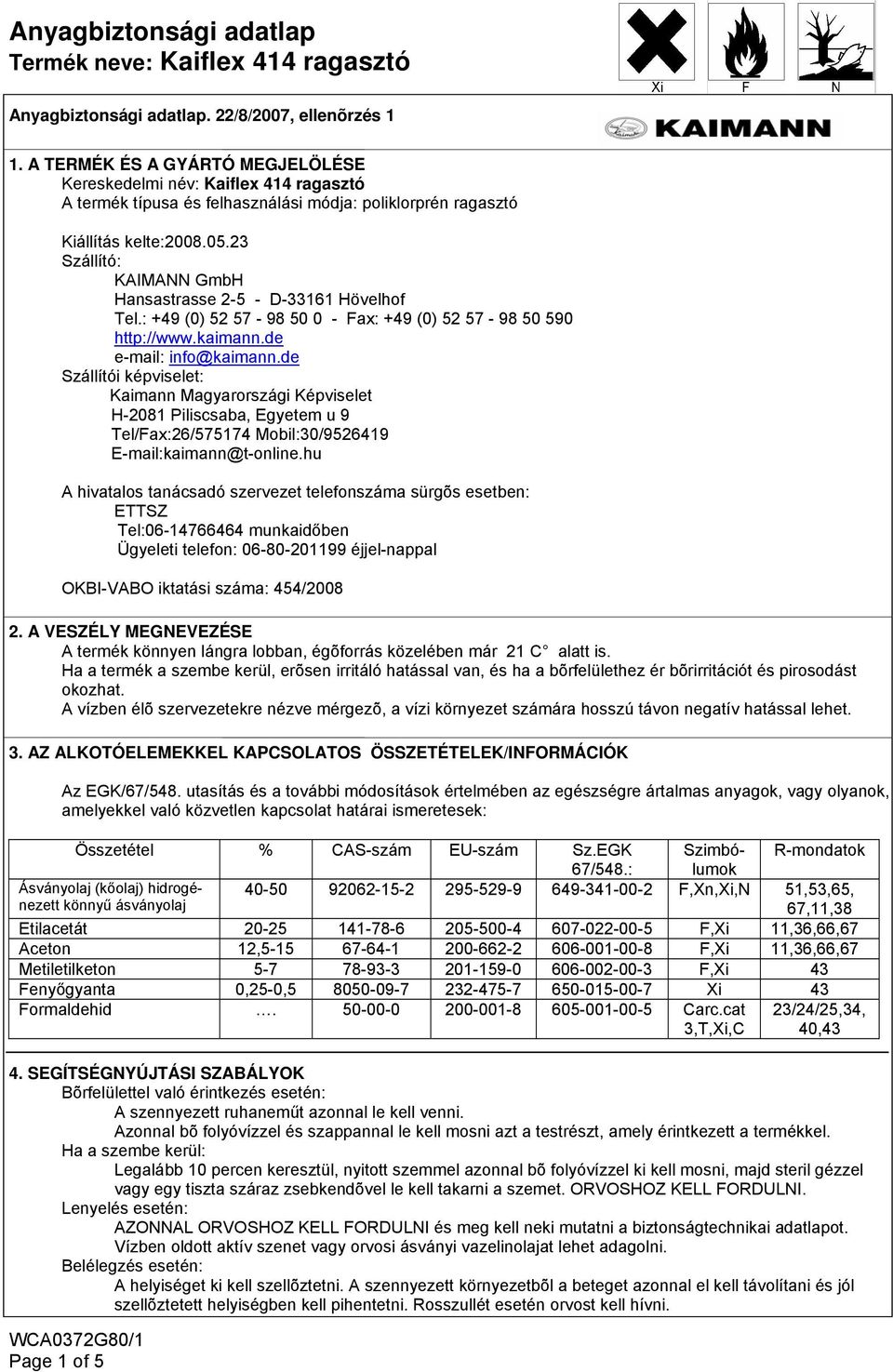 23 Szállító: KAIMANN GmbH Hansastrasse 2-5 - D-33161 Hövelhof Tel.: +49 (0) 52 57-98 50 0 - Fax: +49 (0) 52 57-98 50 590 http://www.kaimann.de e-mail: info@kaimann.