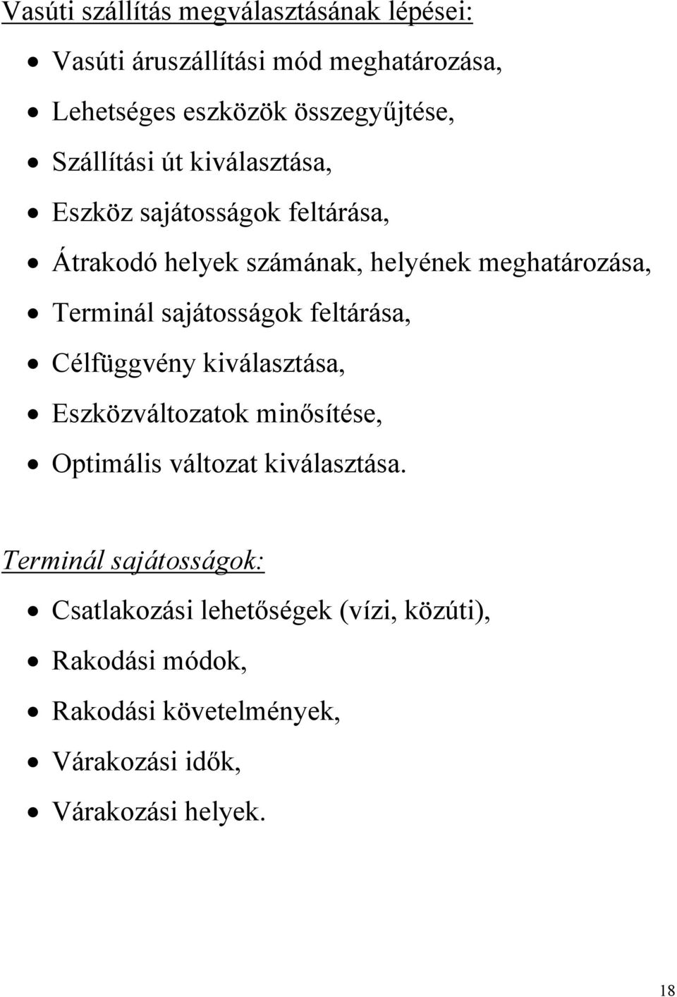 sajátosságok feltárása, Célfüggvény kiválasztása, Eszközváltozatok minősítése, Optimális változat kiválasztása.