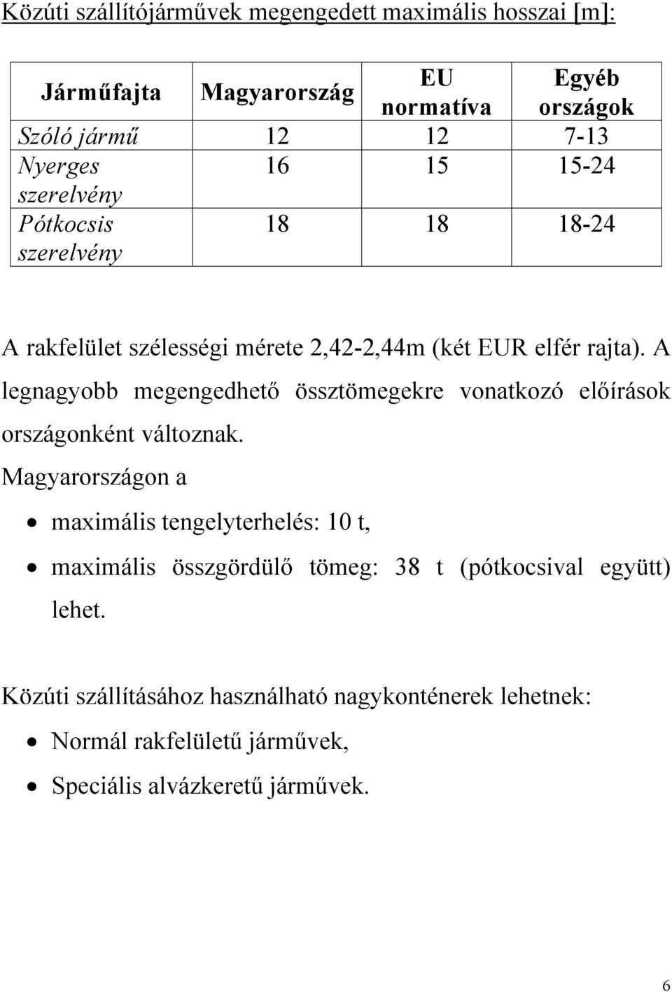 A legnagyobb megengedhető össztömegekre vonatkozó előírások országonként változnak.