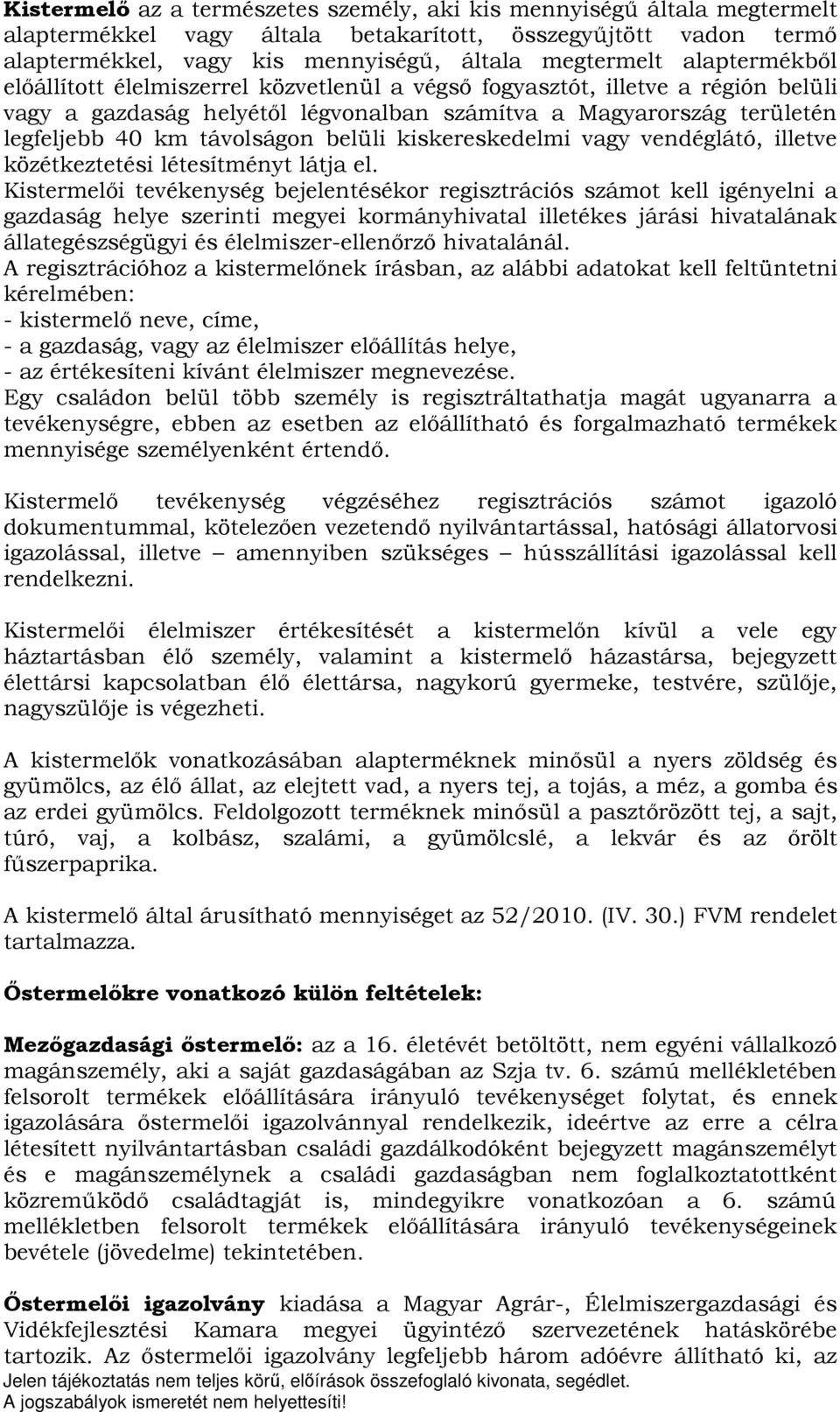 belüli kiskereskedelmi vagy vendéglátó, illetve közétkeztetési létesítményt látja el.